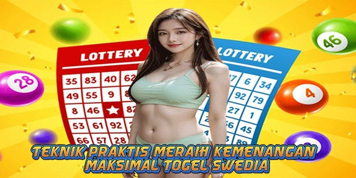Teknik Praktis Meraih Kemenangan Maksimal Togel Swedia
