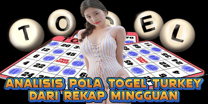 Analisis Pola Togel Turkey Dari Rekap Mingguan