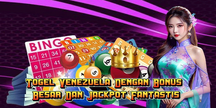 Togel Venezuela Dengan Bonus Besar Dan Jackpot Fantastis