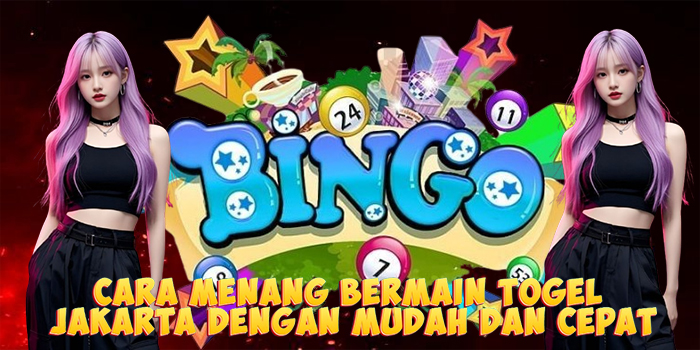 Cara Menang Bermain Togel Jakarta Dengan Mudah dan Cepat